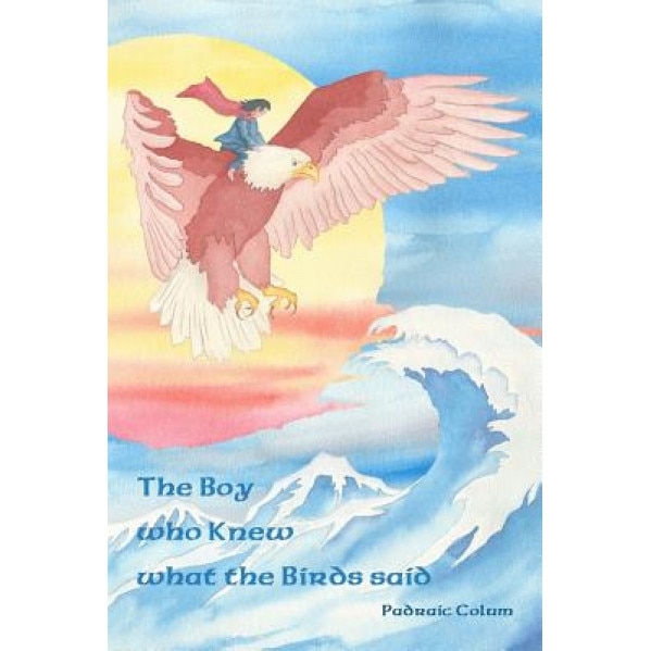 The Boy Who Knew What the Birds Said, Padraic Colum (Author)