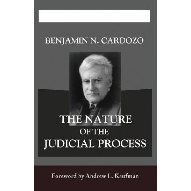 The Nature of the Judicial Process, Benjamin N. Cardozo (Author)