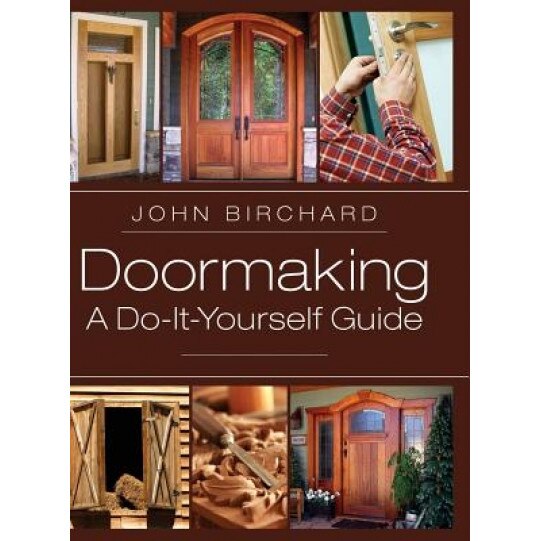 Doormaking: A Do-It-Yourself Guide, John Birchard (Author)