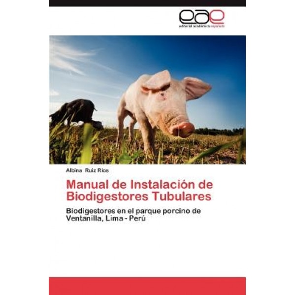 Manual de Instalacion de Biodigestores Tubulares, Albina Ruiz Rios (Author)
