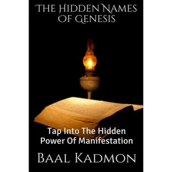 The Hidden Names of Genesis: Tap Into the Hidden Power of Manifestation, Baal Kadmon (Author)