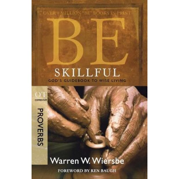Be Skillful: OT Commentary Proverbs; God's Guidebook to Wise Living, Warren W Wiersbe