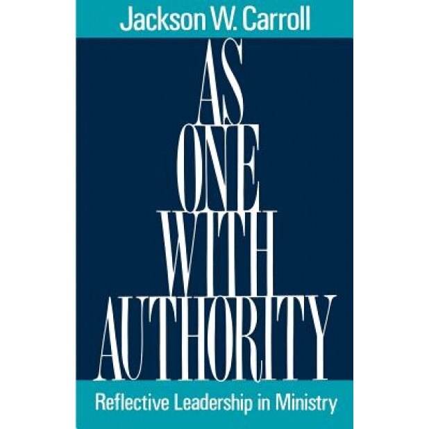 As One with Authority: Reflective Leadership in Ministry, Jackson W. Carroll (Author)