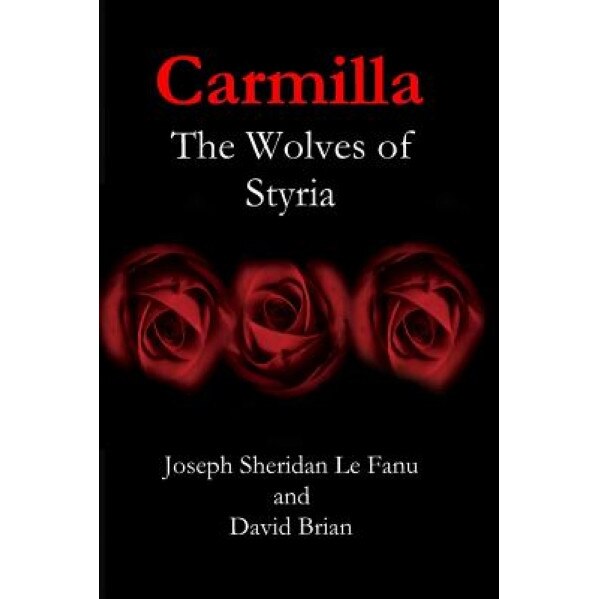 Carmilla: The Wolves of Styria, Joseph Sheridan Le Fanu (Author)