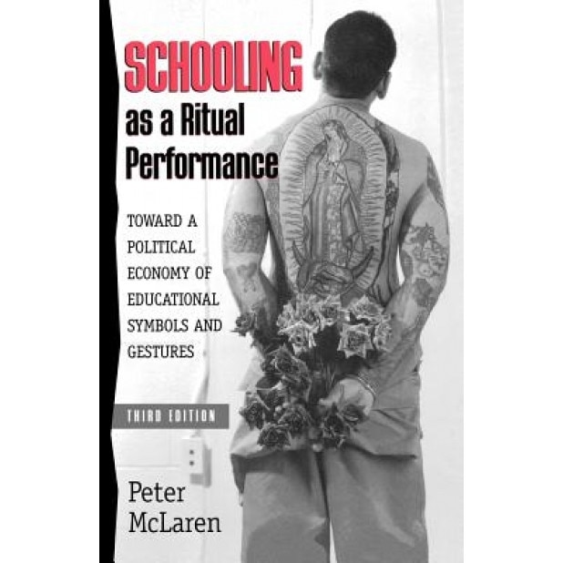 Schooling as a Ritual Performance: Towards a Political Economy of Educational Symbols and Gestures, Peter McLaren (Author)