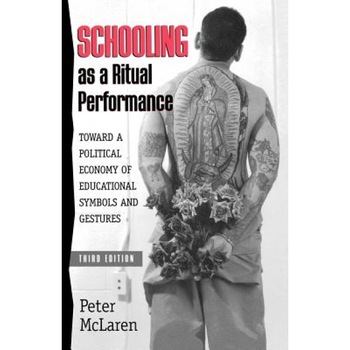 Schooling as a Ritual Performance: Towards a Political Economy of Educational Symbols and Gestures, Peter McLaren (Author) Schooling as a Ritual Performance: Towards a Political Economy of Educational Symbols and Gestures, Peter McLaren (Author)