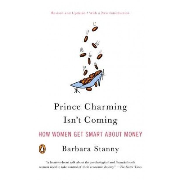 Prince Charming Isn't Coming: How Women Get Smart about Money - Barbara Stanny
