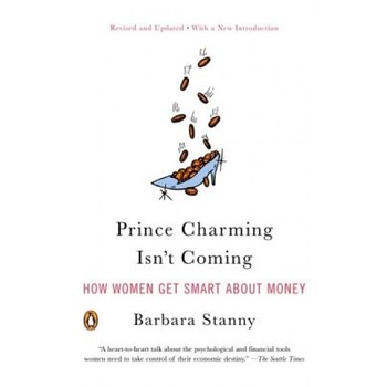 Prince Charming Isn't Coming: How Women Get Smart about Money - Barbara Stanny Prince Charming Isn't Coming: How Women Get Smart about Money - Barbara Stanny