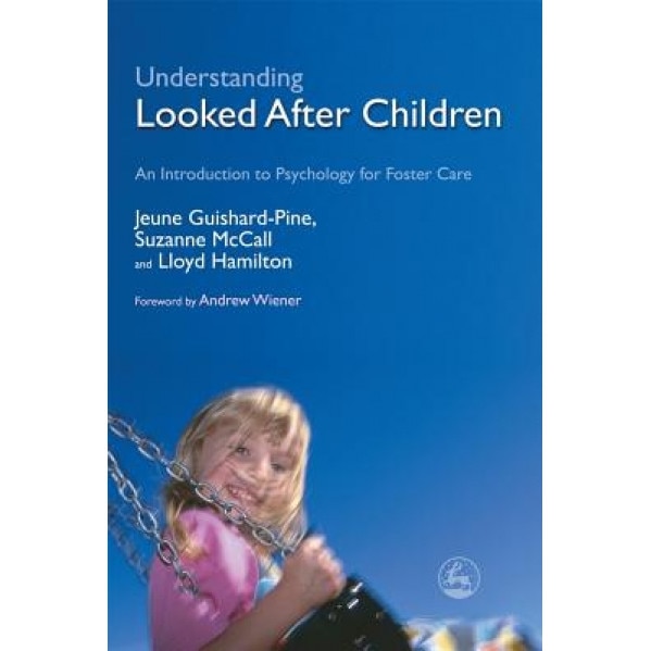 Understanding Looked After Children: An Introduction to Psychology for Foster Care, Jeune Guishard-Pine (Author)