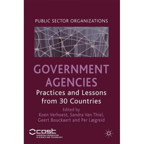 Government Agencies: Practices and Lessons from 30 Countries, Koen Verhoest (Editor)