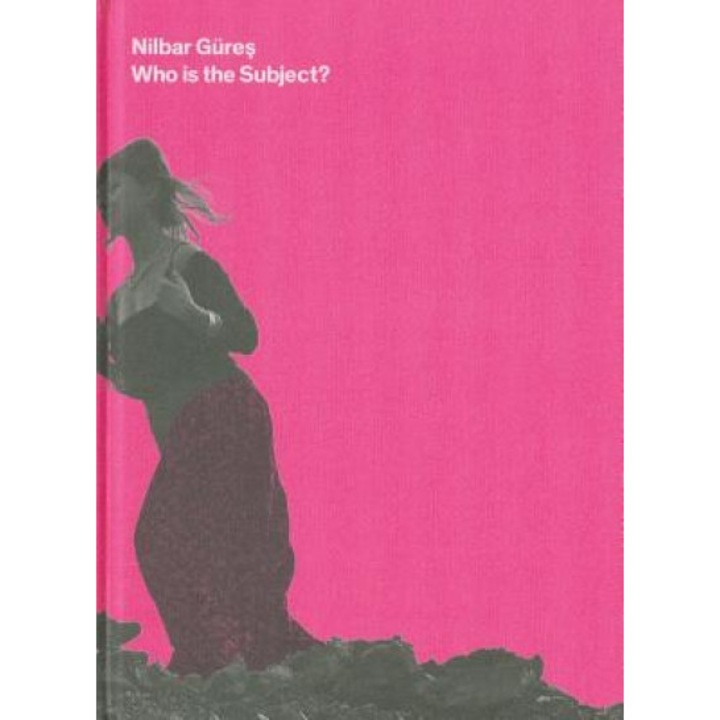 Nilbar Gures: Who Is the Subject?, Cay Sophie Rabinowitz (Editor)