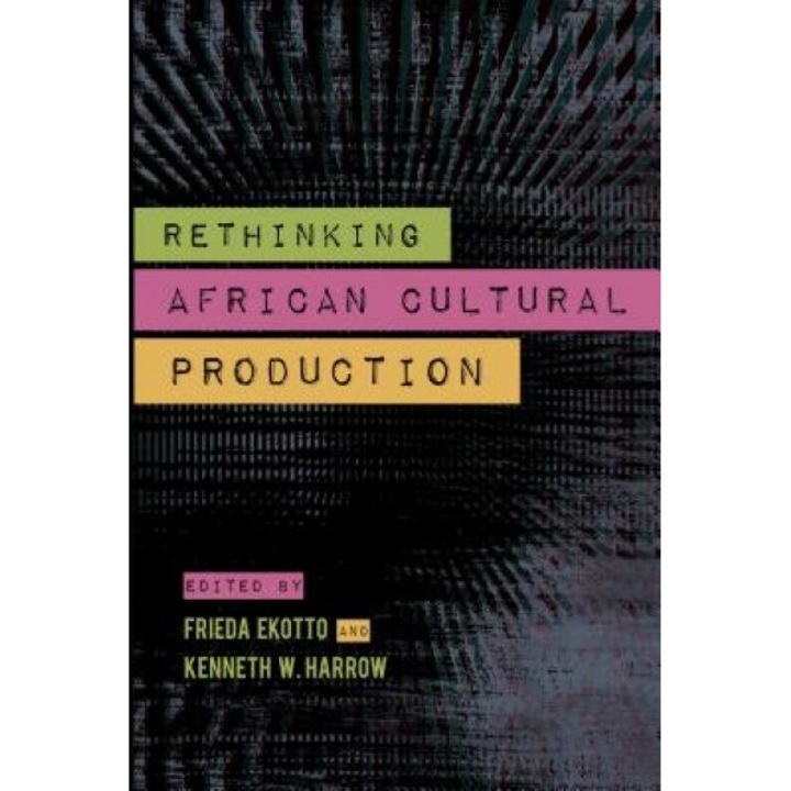Rethinking African Cultural Productions, Kenneth W. Harrow (Editor)