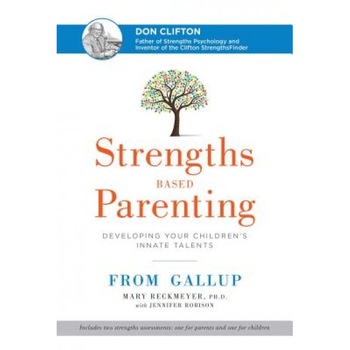 Strengths Based Parenting: Developing Your Children's Innate Talents, Mary Reckmeyer (Author) Strengths Based Parenting: Developing Your Children's Innate Talents, Mary Reckmeyer (Author)
