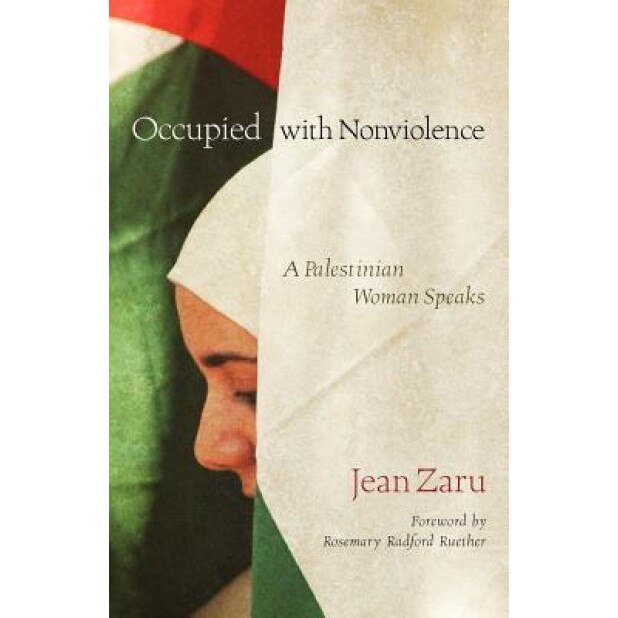 Occupied with Nonviolence: A Palestinian Woman Speaks, Jean Zaru (Author)