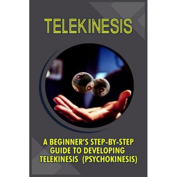 Telekinesis: A Beginner's Step-By-Step Guide to Developing Telekinesis (Psychokinesis) - Trish Boyce (Author)