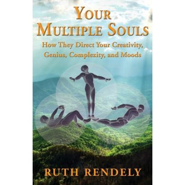 Your Multiple Souls - How They Direct Your Creativity, Genius, Complexity, and Moods - Ruth Rendely (Author)