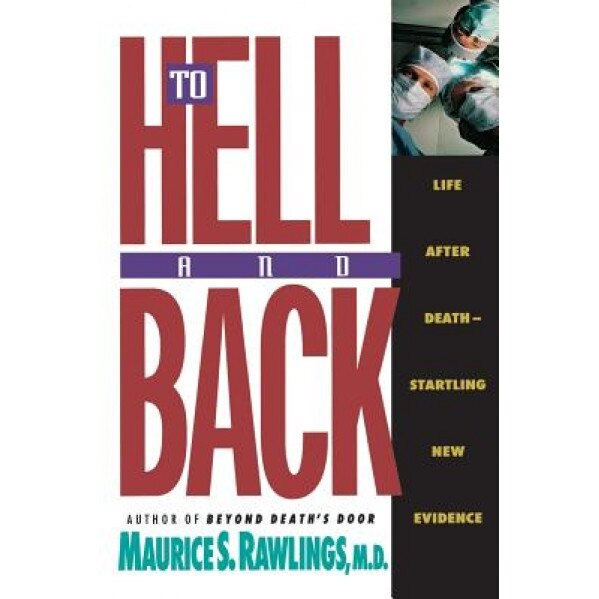 To Hell and Back, Maurice S. Rawlings (Author)