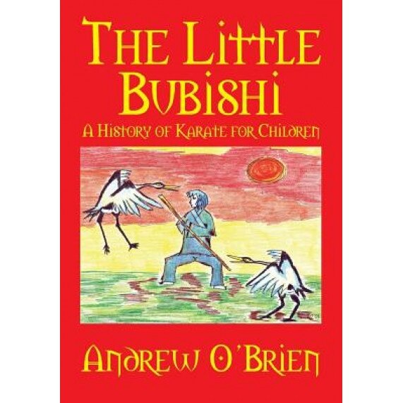 The Little Bubishi: A History of Karate for Children, Andrew O'Brien (Author)