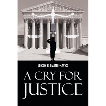 A Cry for Justice, Jessie B. Evans-Hayes (Author) A Cry for Justice, Jessie B. Evans-Hayes (Author)