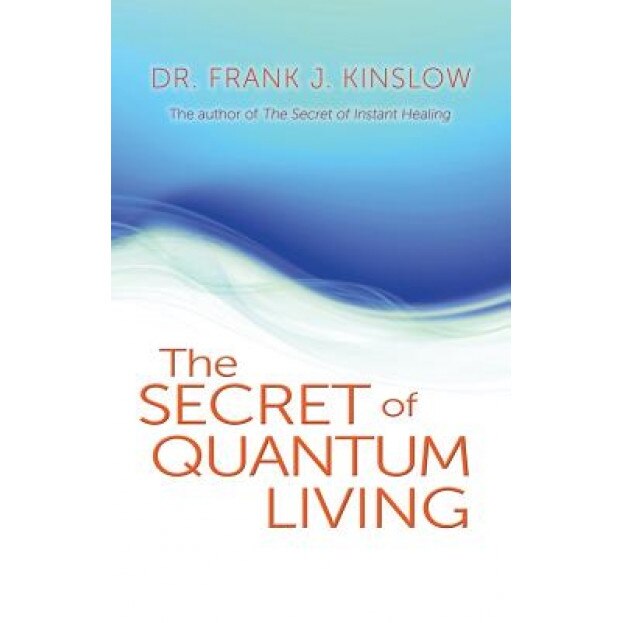The Secret of Quantum Living - Frank J. Kinslow (Author)