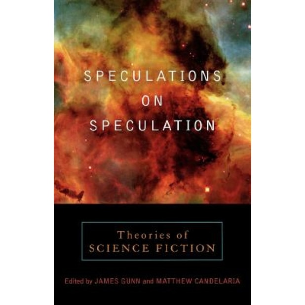 Speculations on Speculation: Theories of Science Fiction, James Gunn (Author)