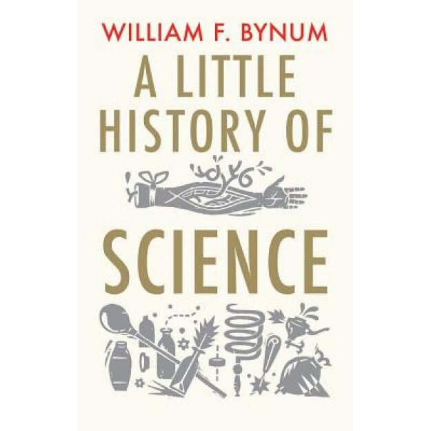 A Little History of Science, William Bynum (Author)