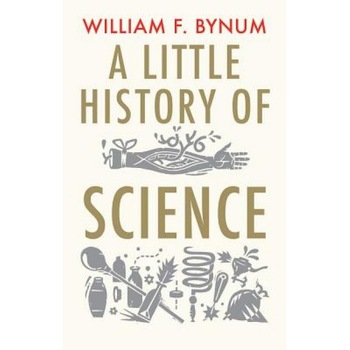 A Little History of Science, William Bynum (Author) A Little History of Science, William Bynum (Author)