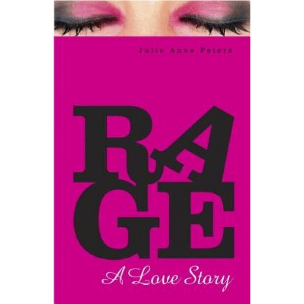 Rage: A Love Story, Julie Anne Peters