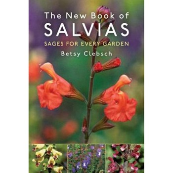 The New Book of Salvias: Sages for Every Garden, Betsy Clebsch (Author) The New Book of Salvias: Sages for Every Garden, Betsy Clebsch (Author)
