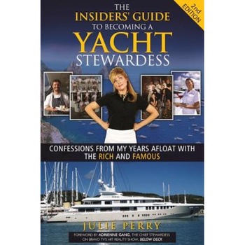 The Insiders' Guide to Becoming a Yacht Stewardess 2nd Edition: Confessions from My Years Afloat with the Rich and Famous - Julie Perry (Author) The Insiders' Guide to Becoming a Yacht Stewardess 2nd Edition: Confessions from My Years Afloat with the Rich and Famous - Julie Perry (Author)