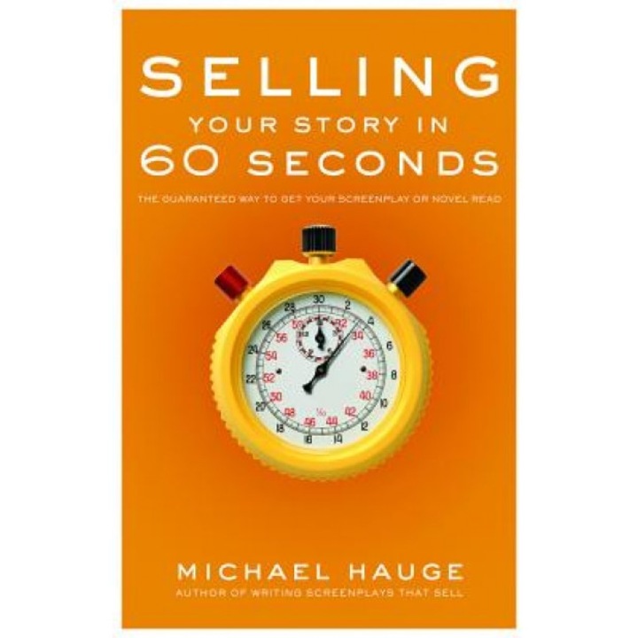 Selling Your Story in 60 Seconds: The Guaranteed Way to Get Your Screenplay or Novel Read, Michael Hauge (Author)