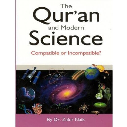 The Qur'an & Modern Science: Compatible or Incompatible? 2014, Zakir Naik (Author)