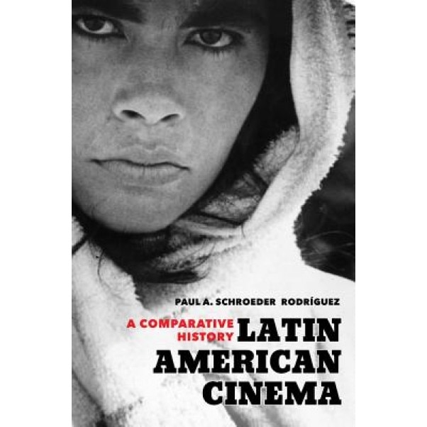 Latin American Cinema: A Comparative History, Paul A. Schroeder (Author)