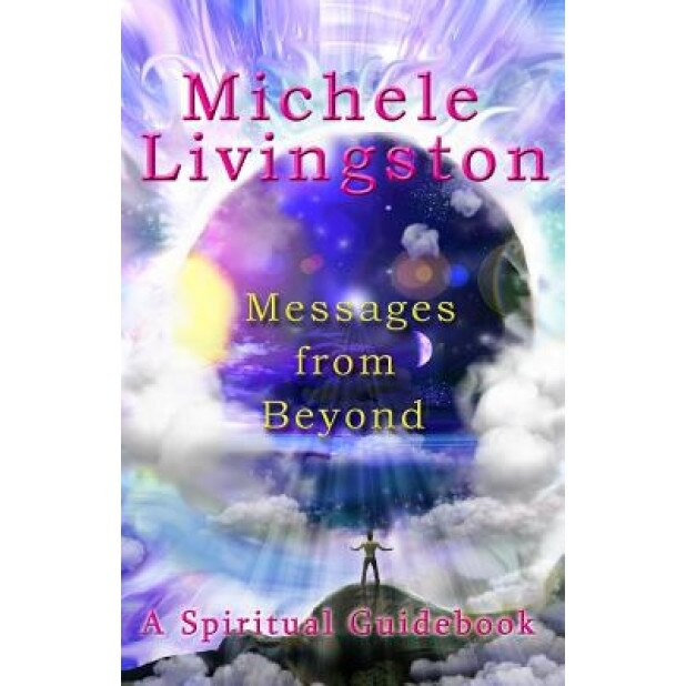 Messages from Beyond: A Spiritual Guidebook - Michele Livingston (Author)