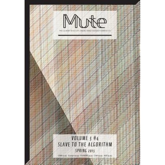 Mute Vol. 3 #4 - Slave to the Algorithm, Josephine Berry Slater (Editor)