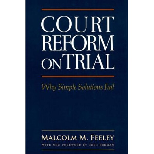 Court Reform on Trial: Why Simple Solutions Fail, Malcolm M. Feeley (Author)