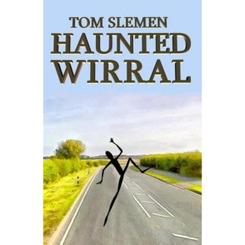 Haunted Wirral, Tom Slemen (Author) Haunted Wirral, Tom Slemen (Author)