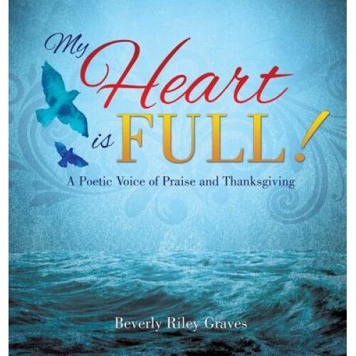 My Heart Is Full!, Beverly Riley Graves (Author)