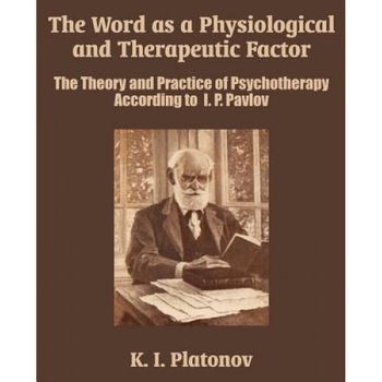 The Word as a Physiological and Therapeutic Factor: The Theory and Practice of Psychotherapy According to I. P. Pavlov - K. I. Platonov (Author) The Word as a Physiological and Therapeutic Factor: The Theory and Practice of Psychotherapy According to I. P. Pavlov - K. I. Platonov (Author)