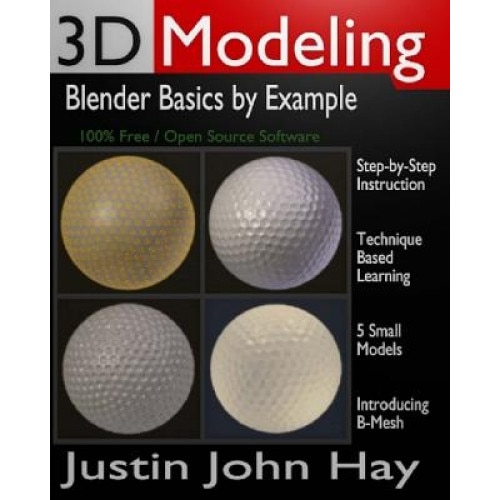 3D Modeling: Blender Basics by Example - Justin John Hay (Author)