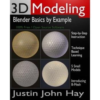 3D Modeling: Blender Basics by Example - Justin John Hay (Author) 3D Modeling: Blender Basics by Example - Justin John Hay (Author)
