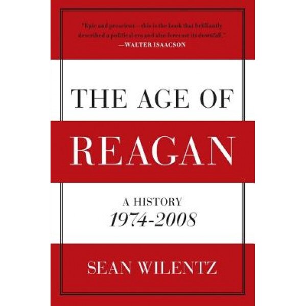 The Age of Reagan: A History, 1974-2008, Sean Wilentz (Author)