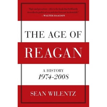 The Age of Reagan: A History, 1974-2008, Sean Wilentz (Author) The Age of Reagan: A History, 1974-2008, Sean Wilentz (Author)