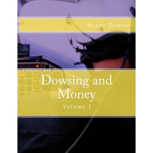 Dowsing and Money: Volume I, Henry Dowser (Author)