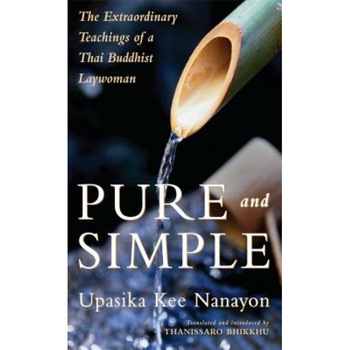 Pure and Simple: The Extraordinary Teachings of a Thai Buddhist Laywoman, Upasika Nanayon (Author) Pure and Simple: The Extraordinary Teachings of a Thai Buddhist Laywoman, Upasika Nanayon (Author)