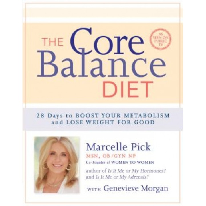 The Core Balance Diet: 28 Days to Boost Your Metabolism and Lose Weight for Good, Marcelle Pick (Author)