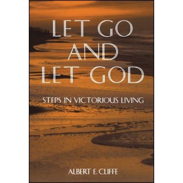 Let Go and Let God: Steps in Victorious Living, Albert E. Cliffe