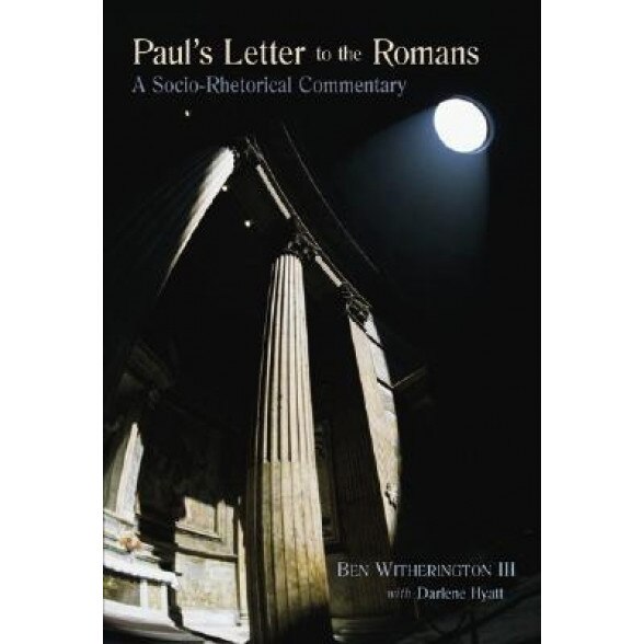 Paul's Letter to the Romans: A Socio-Rhetorical Commentary, Darlene Hyatt, Ben, III Witherington
