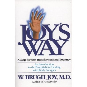 Joy's Way: A Map for the Transformational Journey: An Introduction to the Potentials for Healing with Body Energies - W. Brugh Joy Joy's Way: A Map for the Transformational Journey: An Introduction to the Potentials for Healing with Body Energies - W. Brugh Joy