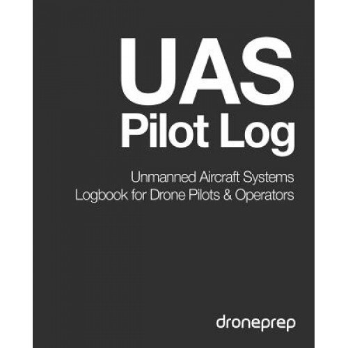 Uas Pilot Log: Unmanned Aircraft Systems Logbook for Drone Pilots & Operators (Dark Grey), Droneprep (Author)